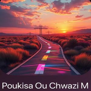 POUKISA OU TE CHWAZI'M1