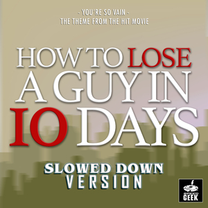 You're So Vain (From "How to Loose a Guy in 10 Days") (Slowed Down Version)