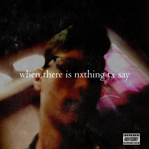 When There Is Nxthing Tx Say