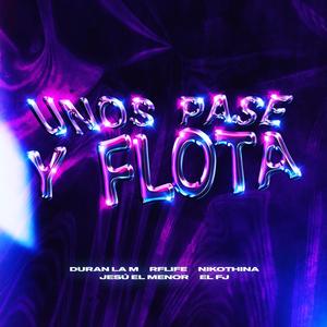 Unos Pase Y Flota (feat. DURAN LA M- RFLIFE-JESU EL MENOR-EL FJ)