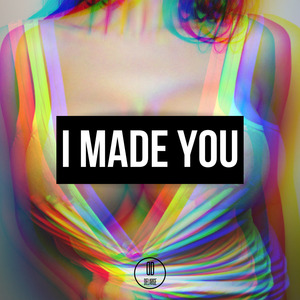 I Made You