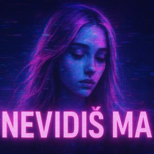 NEVIDIŠ MA