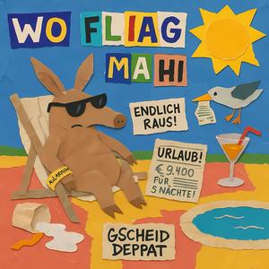 Wo fliag ma hi (feat. Gscheid Deppat)