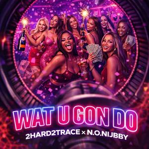 Wat U Gon Do (feat. 2Hard2Trace)