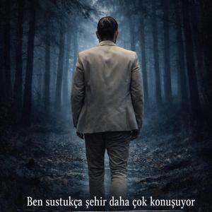 Ben sustukça şehir daha çok konuşuyor