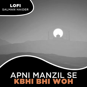 Apni Manzil Se Kbhi Bhi Woh Lofi