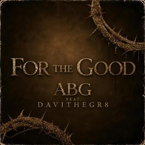 For The Good (feat. Davithegr8)