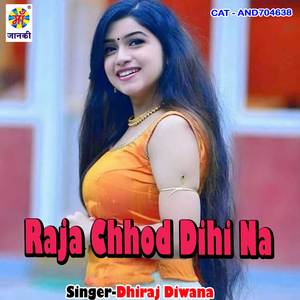 Raja Chhod Dihii Na