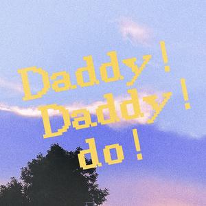 Daddy!Daddy!Do!
