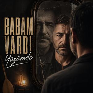 Babam vardı yüzümde