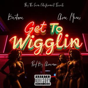 Get To Wigglin (feat. China Monai)