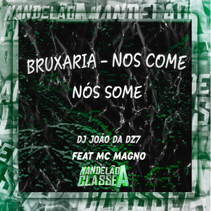 Bruxaria - Nos Come Nós Some