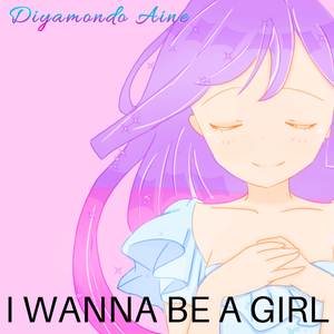 I Wanna Be A Girl