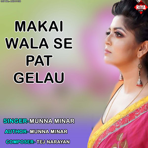 Makai Wala Se Pat Gelau