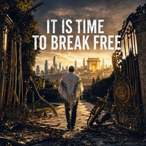 It Is Time To Break Free