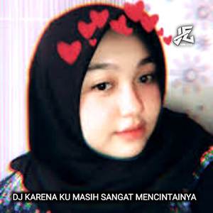 DJ KARENAKU SANGAT MENCINTAINYA