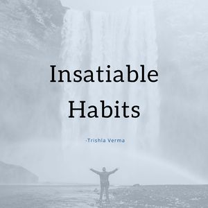 Insatiable Habits