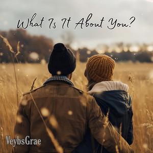 What Is It About You?