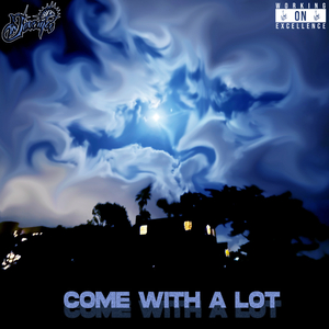 COME WITH A LOT