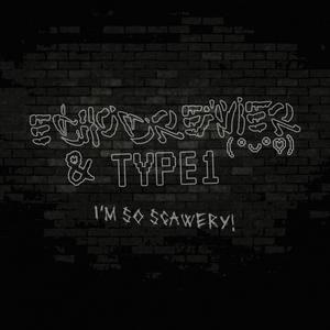 I'm so Scawery (feat. Type1)