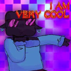 I AM VERY COOL