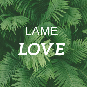 Lame Love