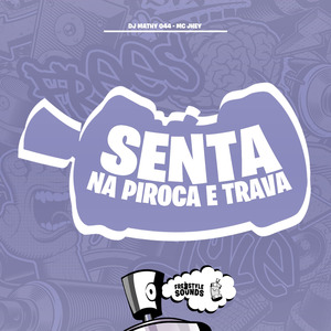 Senta Na Piroca E Trava