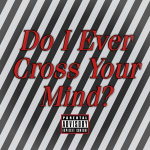 Do I Ever Cross Your Mind