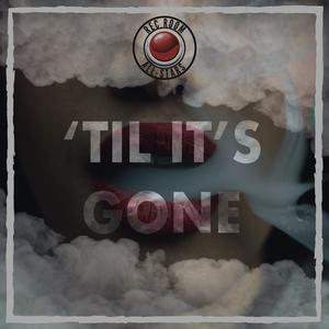 'Til It's Gone (feat. Single Stoners' Club, Khizman, Paparazzi Grande & Big Shot Manceeni)