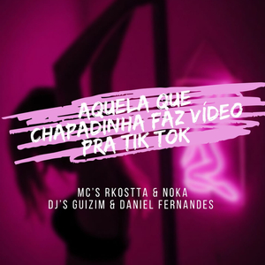 AQUELA QUE CHAPADINHA FAZ VIDEO PRA TIK TOK (feat. Dj Guizim)