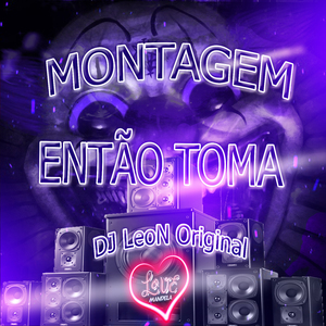 MONTAGEM - ENTÃO TOMA