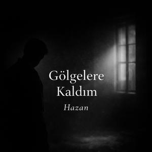 Gölgelere Kaldım