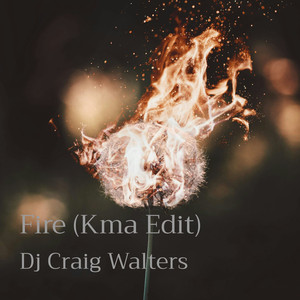 Fire (Kma Edit Dj Craig Walters)