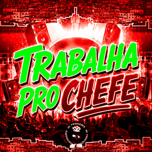 TRABALHA PRO CHEFE
