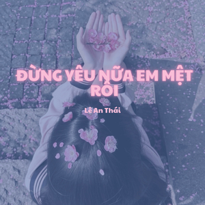 Đừng Yêu Nữa Em Mệt Rồi