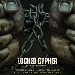 LOCKED CYPHER (feat. SHADOH MADOH, FIDEL KVO, RAY 47, YTEE, RABALA & PABLO(WASTAARABU GANG))