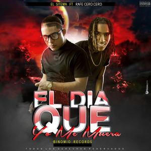 El Dia Que Yo Me Muera (feat. El Menol Sitema)