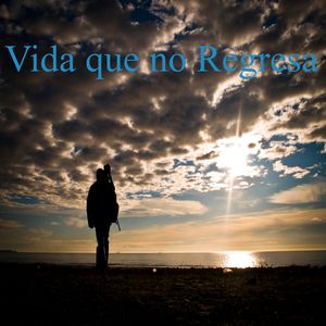 Vida que No Regresa