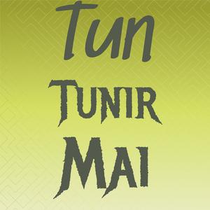 Tun Tunir Mai