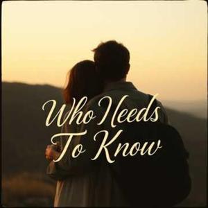 Who Needs To Know