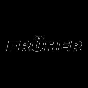 FRÜHER