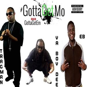 Gotta Get Mo (feat. Ya Boy Dee 100, EB & Maskerade)