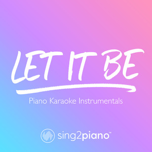 Let It Be (Higher Key) [Originally Performed by The Beatles] (Piano Karaoke Version)