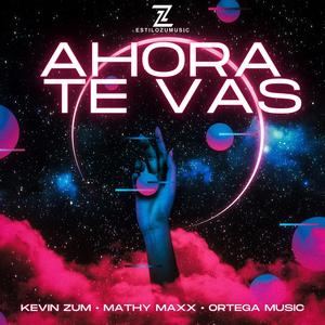 Ahora te vas (feat. Kevin Zum & Mathy Maxx)