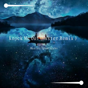 Marcos Argueta-Knock Me Out(Master Remix)（Master / /Adam Szabo remix）