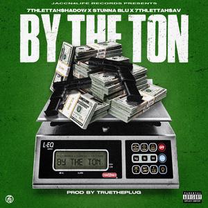 By the ton (feat. 7thlettahsav & Stunna blu)