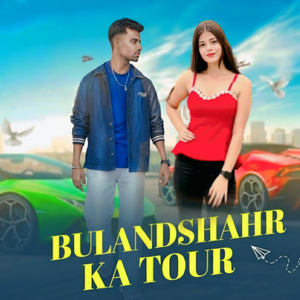 Bulandshahr Ka Tour (feat. Ankur Atroliya)