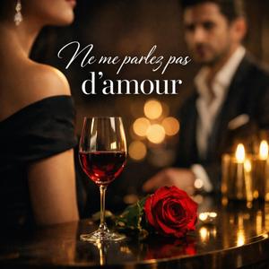 NE ME PARLEZ PLUS D'AMOUR