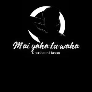Mai yaha Tu waha (feat. The Rishi)