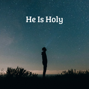 He Is Holy